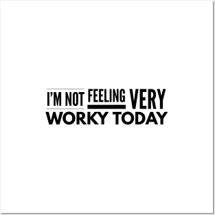 I'm Not Feeling Very Worky Today - Funny Sayings Posters and Art